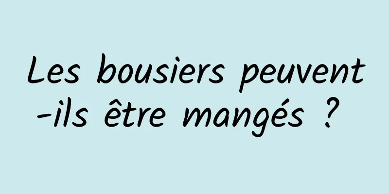 Les bousiers peuvent-ils être mangés ? 