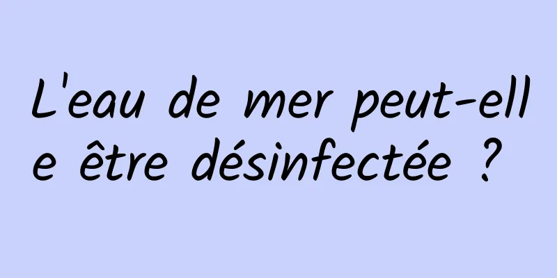 L'eau de mer peut-elle être désinfectée ? 