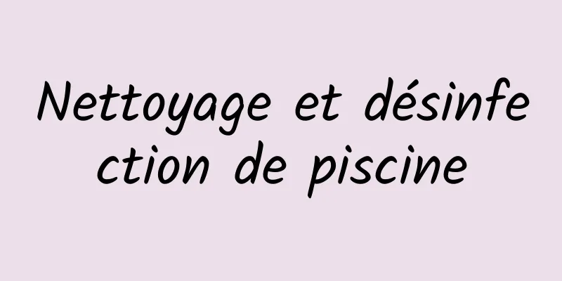 Nettoyage et désinfection de piscine