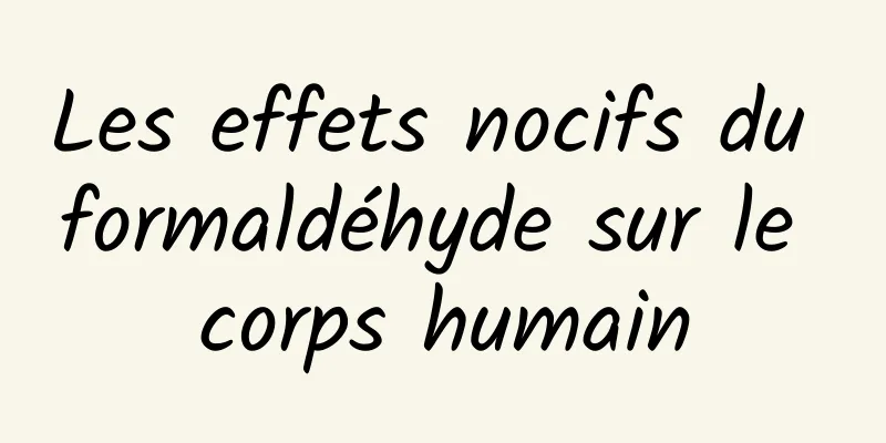 Les effets nocifs du formaldéhyde sur le corps humain