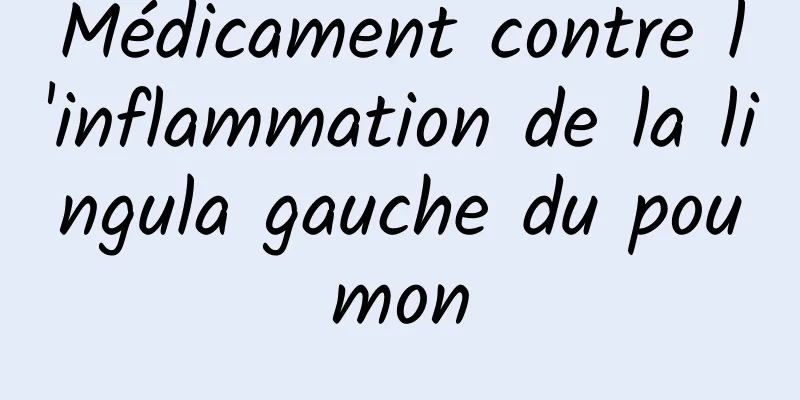 Médicament contre l'inflammation de la lingula gauche du poumon