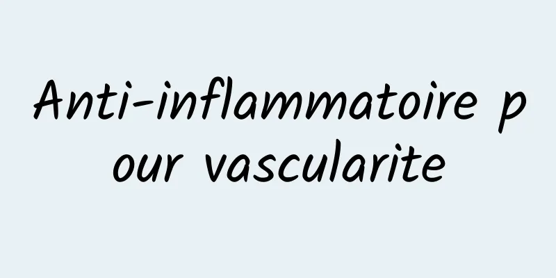 Anti-inflammatoire pour vascularite