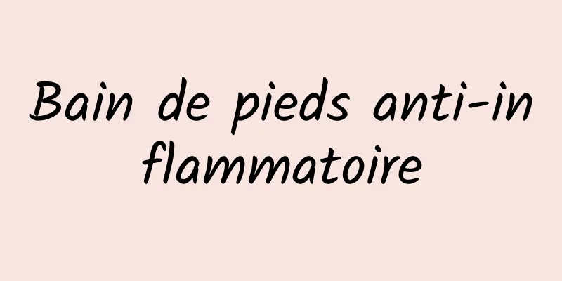 Bain de pieds anti-inflammatoire