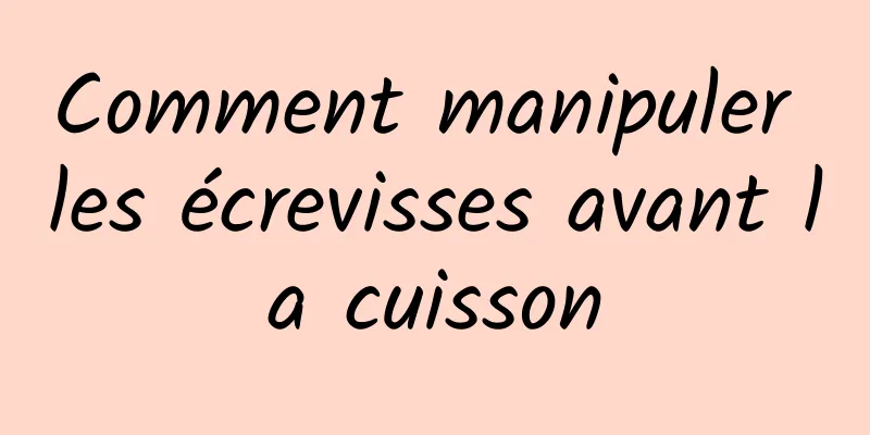 Comment manipuler les écrevisses avant la cuisson