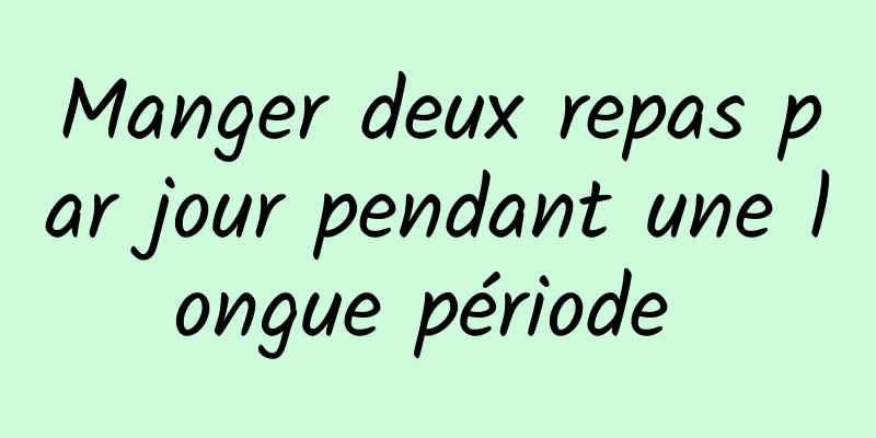 Manger deux repas par jour pendant une longue période 