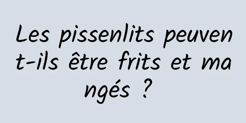 Les pissenlits peuvent-ils être frits et mangés ? 