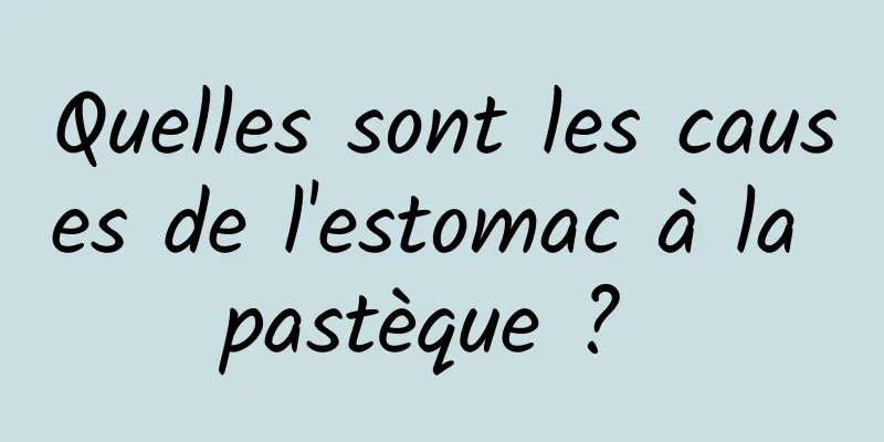 Quelles sont les causes de l'estomac à la pastèque ? 