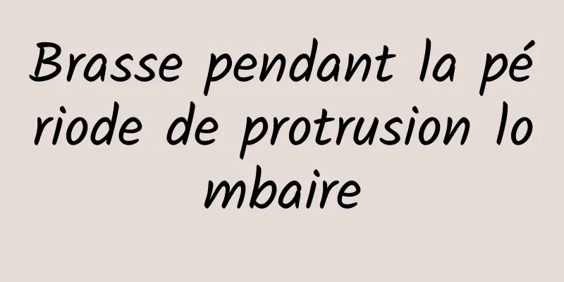 Brasse pendant la période de protrusion lombaire