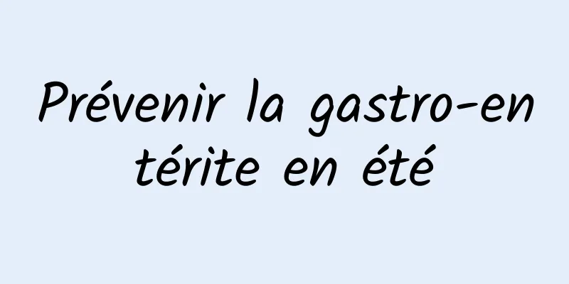 Prévenir la gastro-entérite en été