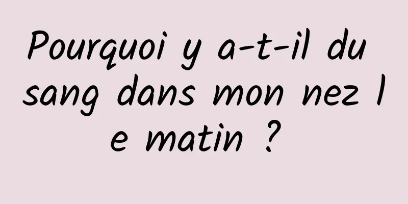 Pourquoi y a-t-il du sang dans mon nez le matin ? 