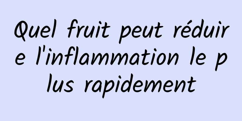 Quel fruit peut réduire l'inflammation le plus rapidement