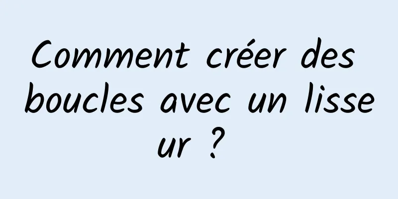 Comment créer des boucles avec un lisseur ? 