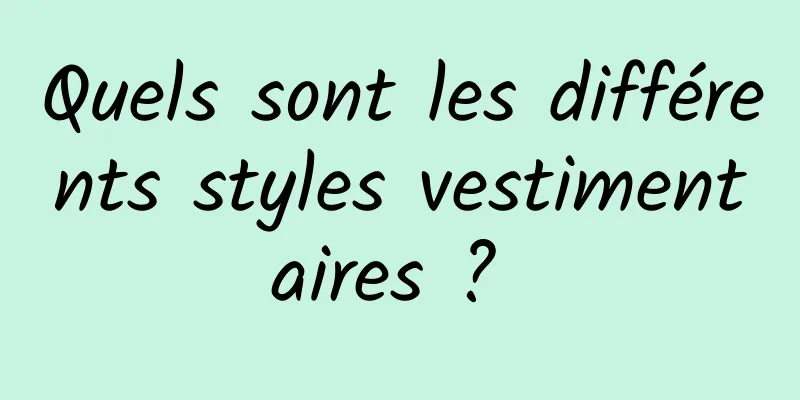 Quels sont les différents styles vestimentaires ? 