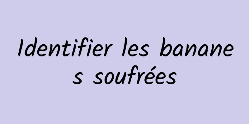 Identifier les bananes soufrées