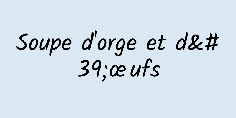 Soupe d'orge et d'œufs