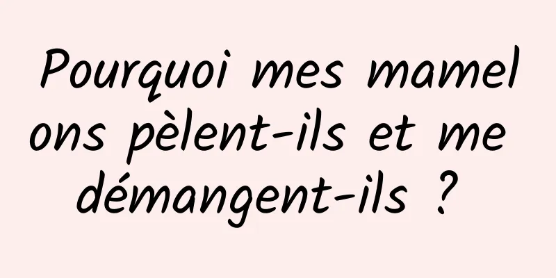 Pourquoi mes mamelons pèlent-ils et me démangent-ils ? 