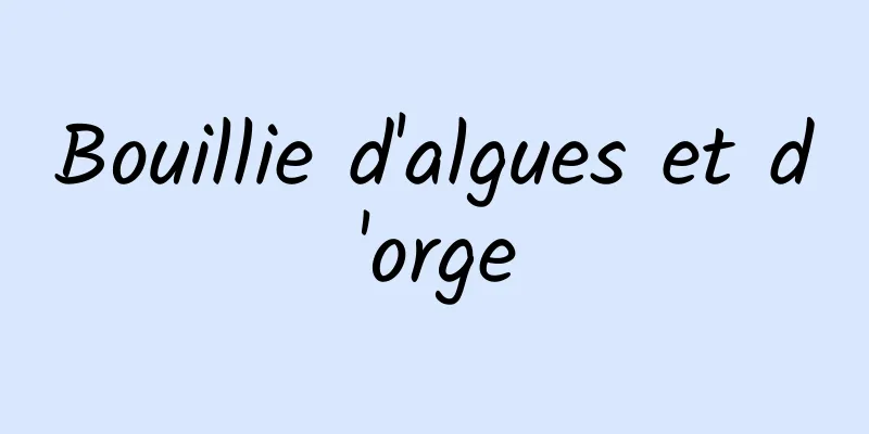 Bouillie d'algues et d'orge