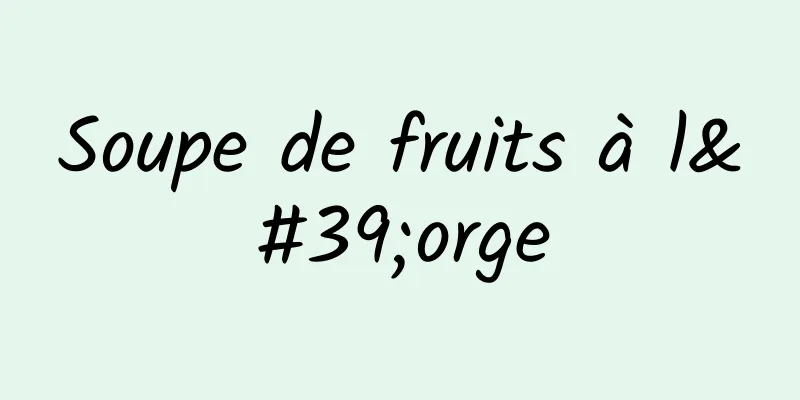 Soupe de fruits à l'orge