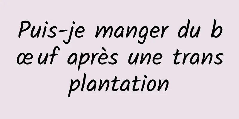 Puis-je manger du bœuf après une transplantation