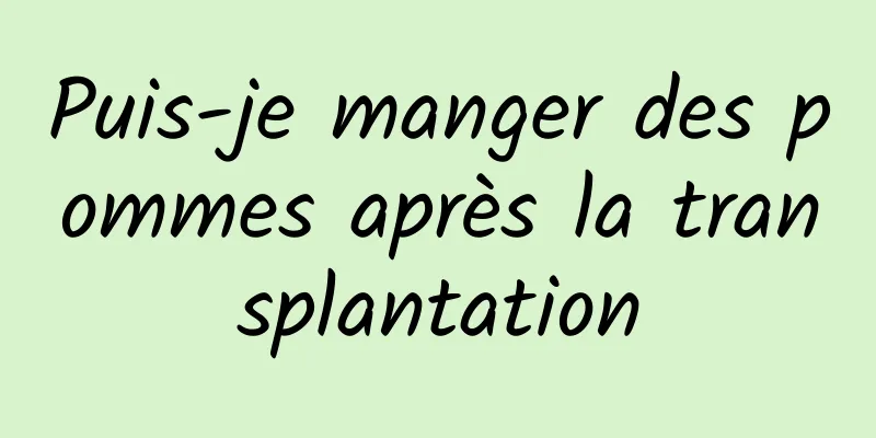 Puis-je manger des pommes après la transplantation