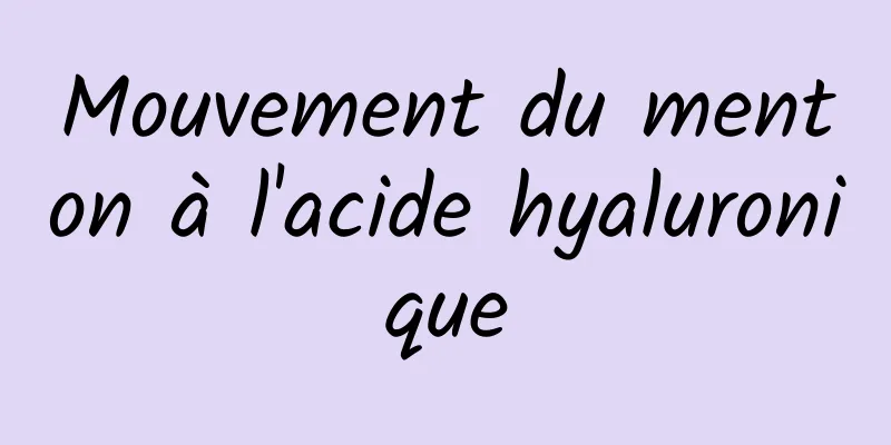 Mouvement du menton à l'acide hyaluronique