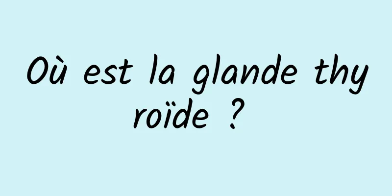 Où est la glande thyroïde ? 