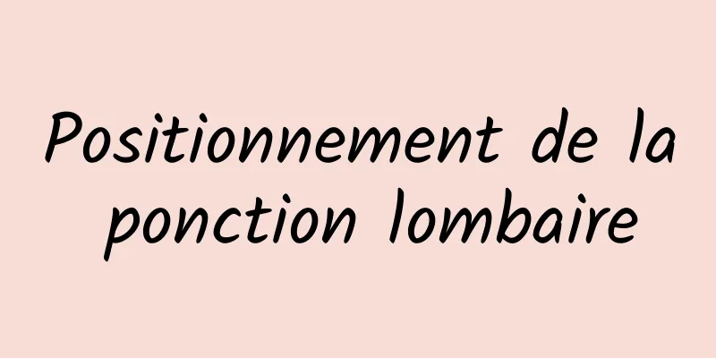 Positionnement de la ponction lombaire