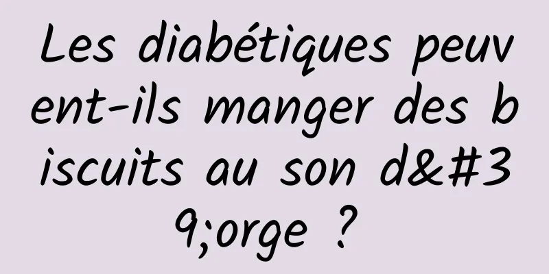 Les diabétiques peuvent-ils manger des biscuits au son d'orge ? 