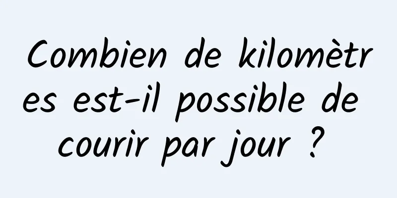 Combien de kilomètres est-il possible de courir par jour ? 