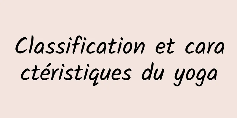 Classification et caractéristiques du yoga