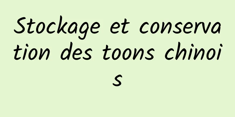 Stockage et conservation des toons chinois