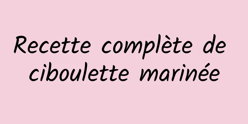 Recette complète de ciboulette marinée