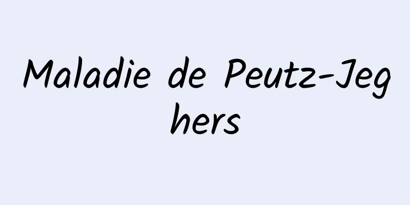 Maladie de Peutz-Jeghers