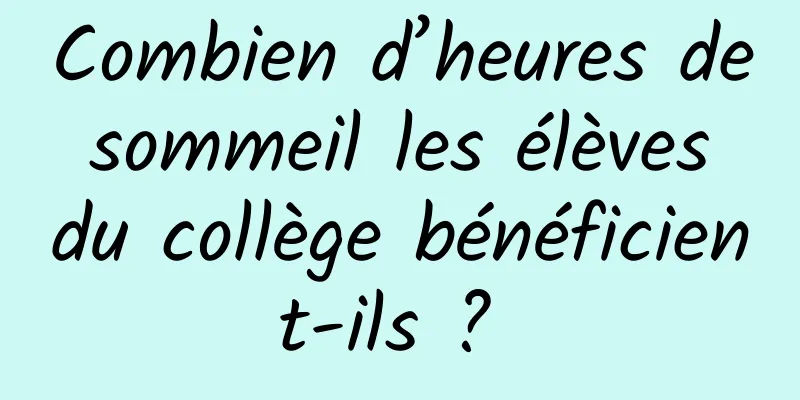 Combien d’heures de sommeil les élèves du collège bénéficient-ils ? 