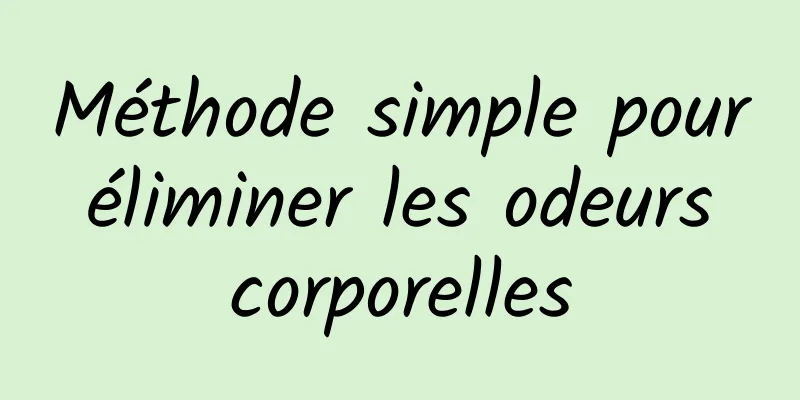 Méthode simple pour éliminer les odeurs corporelles