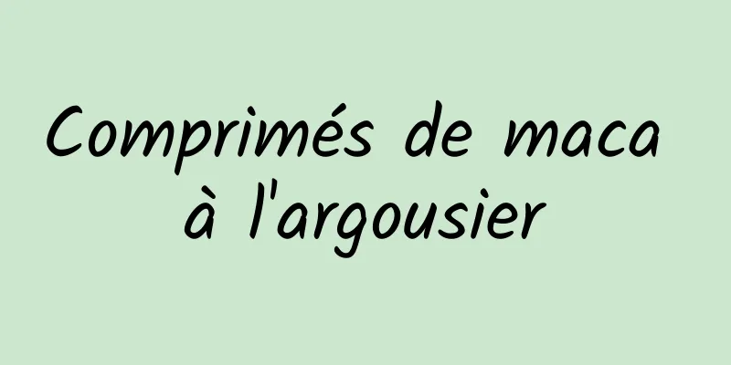 Comprimés de maca à l'argousier