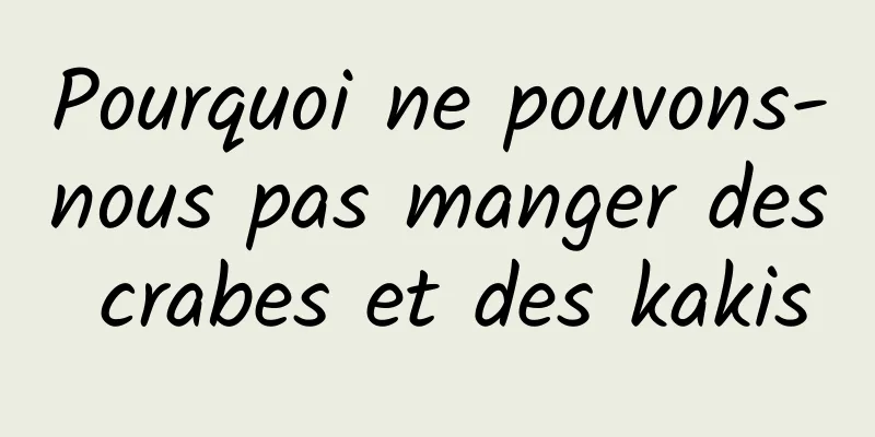 Pourquoi ne pouvons-nous pas manger des crabes et des kakis