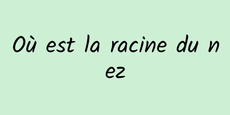 Où est la racine du nez