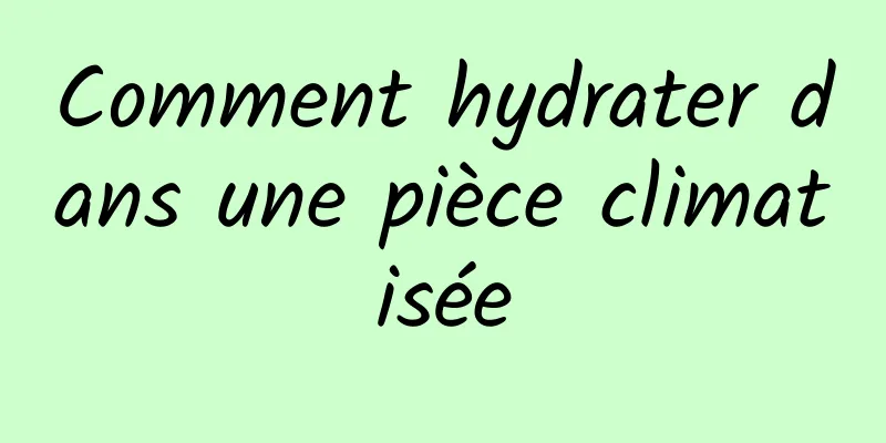 Comment hydrater dans une pièce climatisée