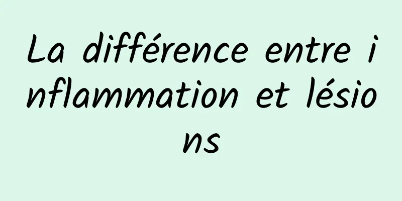 La différence entre inflammation et lésions