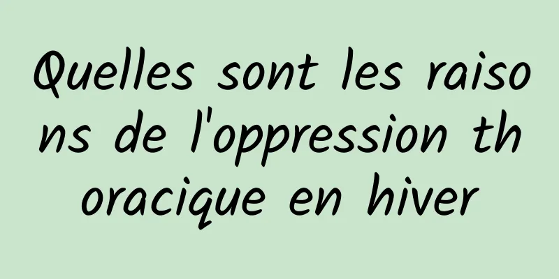 Quelles sont les raisons de l'oppression thoracique en hiver