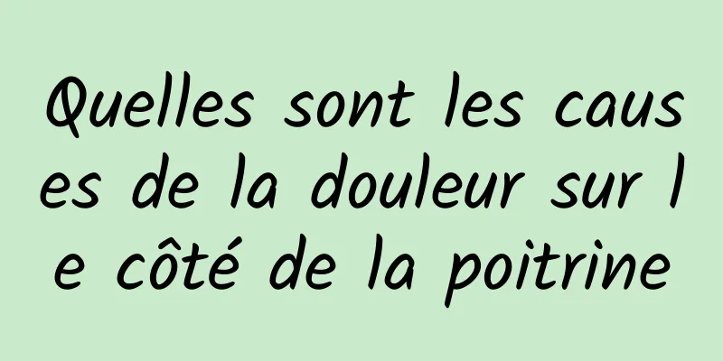 Quelles sont les causes de la douleur sur le côté de la poitrine