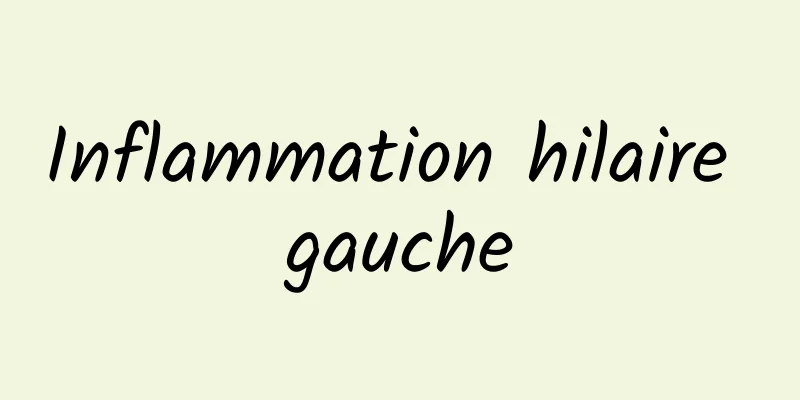 Inflammation hilaire gauche