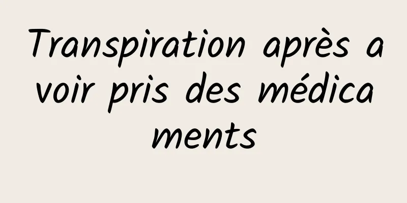 Transpiration après avoir pris des médicaments