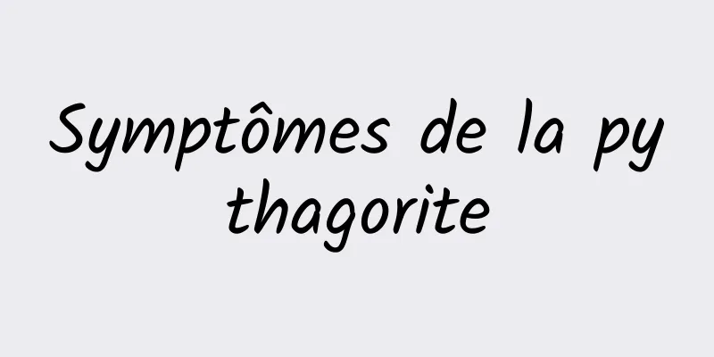 Symptômes de la pythagorite