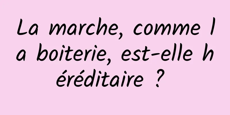 La marche, comme la boiterie, est-elle héréditaire ? 