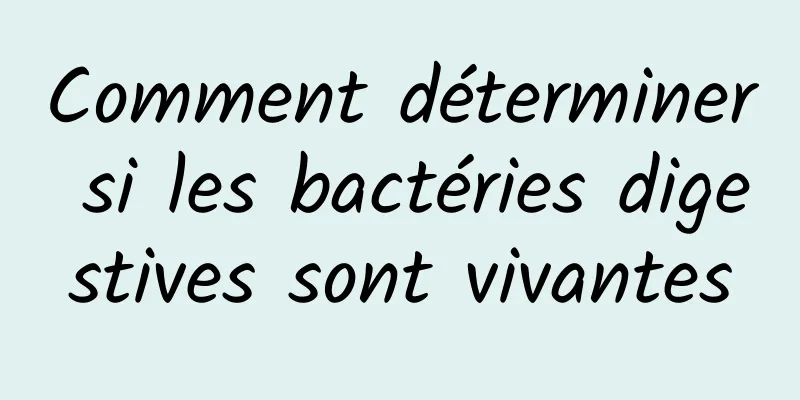 Comment déterminer si les bactéries digestives sont vivantes