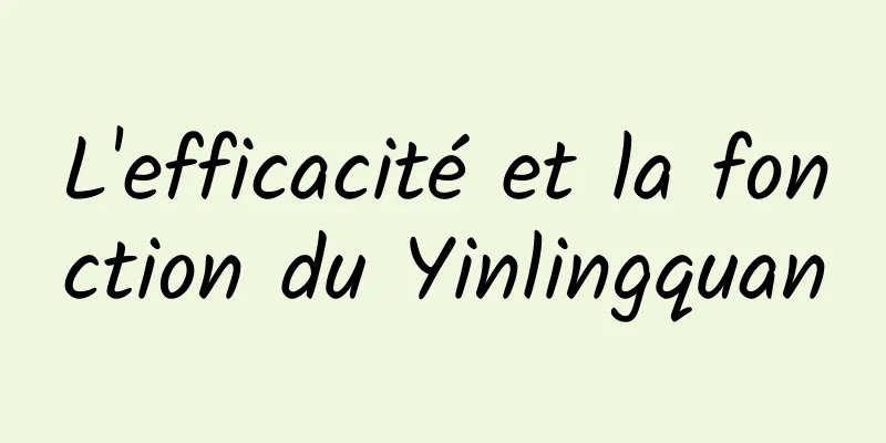 L'efficacité et la fonction du Yinlingquan