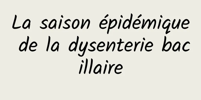 ​La saison épidémique de la dysenterie bacillaire