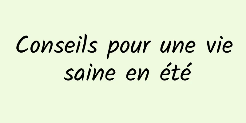 Conseils pour une vie saine en été